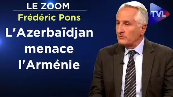 Pétrole, gaz : comment l'UE a condamné l'Arménie - Le Zoom - Frédéric Pons - TVL