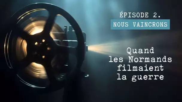 Archives : quand les Normands filmaient la guerre (épisode 2)