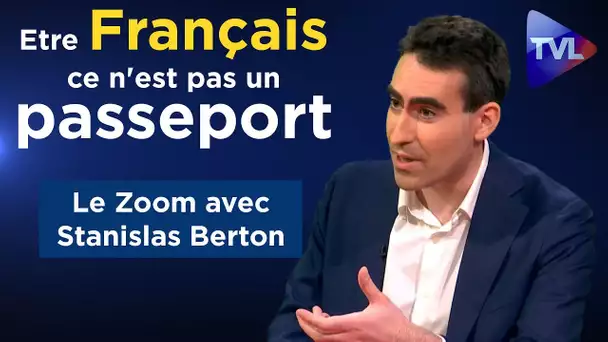 "Etre Français, ce n'est pas un passeport !" - Le Zoom - Stanislas Berton - TVL