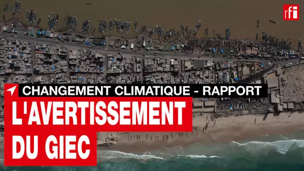 Le Giec publie son nouveau rapport : il met l'accent sur le besoin urgent de s'adapter • RFI