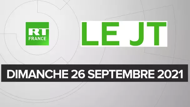 Le JT de RT France - Dimanche 26 septembre 2021