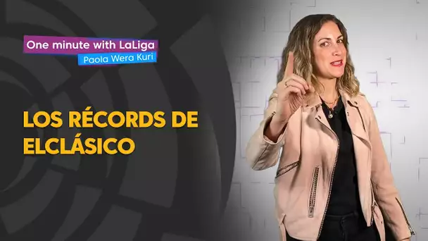 One minute with LaLiga & ‘La Wera‘ Kuri: Los récords de ElClásico