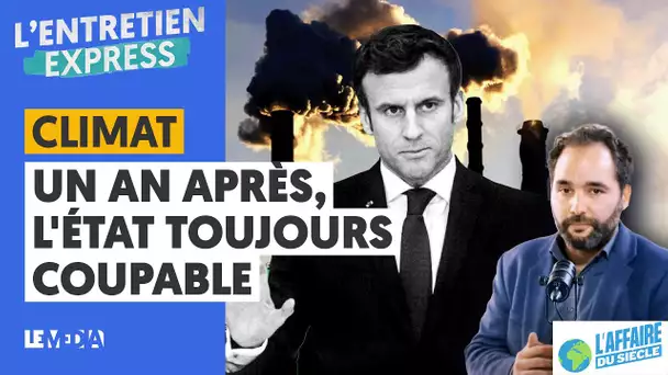 CLIMAT : UN AN APRÈS, L'ÉTAT TOUJOURS COUPABLE