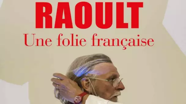 LE LIVRE "RAOULT, UNE FOLIE FRANÇAISE" SORT JEUDI