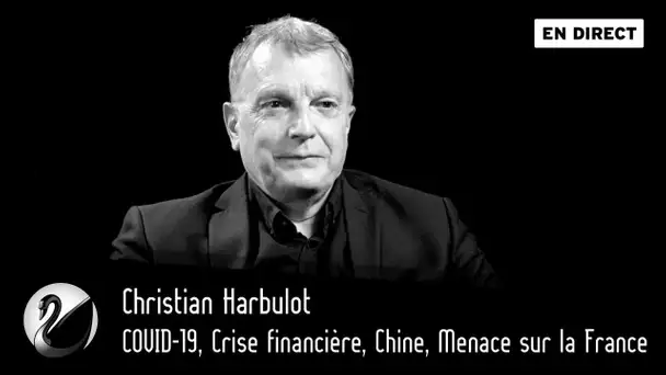 COVID-19, Crise financière, Chine, Menace sur la France. Christian Harbulot [EN DIRECT]