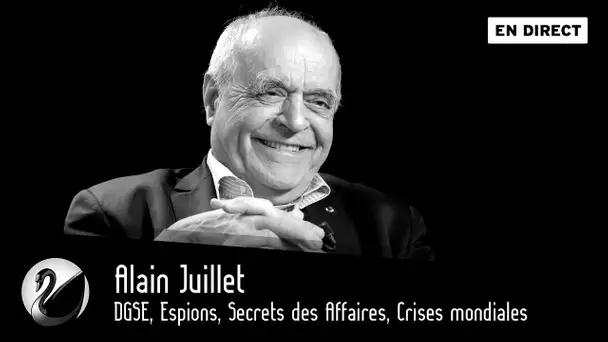 DGSE, Espions, Secrets des Affaires, Crises mondiales. Alain Juillet [EN DIRECT]