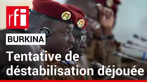 Burkina Faso : le gouvernement annonce avoir déjoué un projet de déstabilisation du pays • RFI