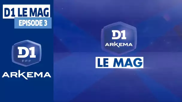 D1 Le Mag, Saison 3 - Episode 3 I FFF 2020-2021