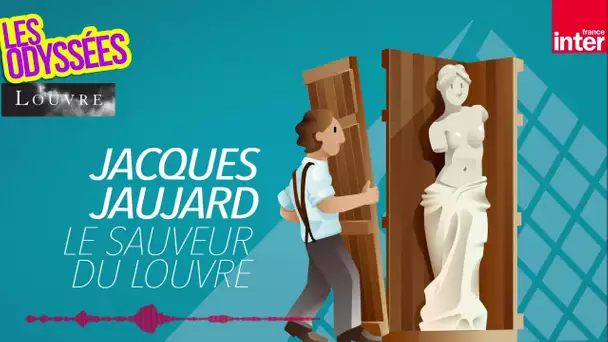 Jacques Jaujard, le sauveur du Louvre - Les Odyssées du Louvre