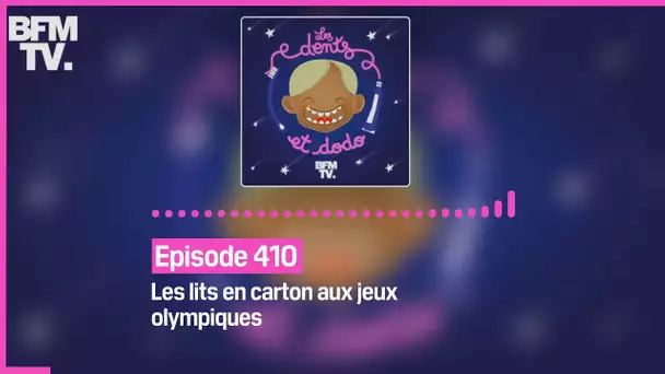 Episode 410 : des lits en carton aux Jeux Olympiques - Les dents et dodo