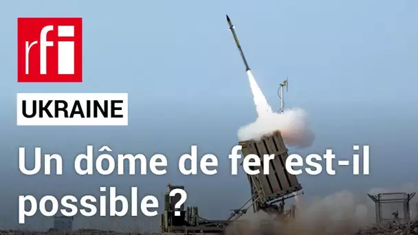 Pourquoi n'est-il pas possible de protéger l'espace aérien ukrainien comme celui d'Israël ?