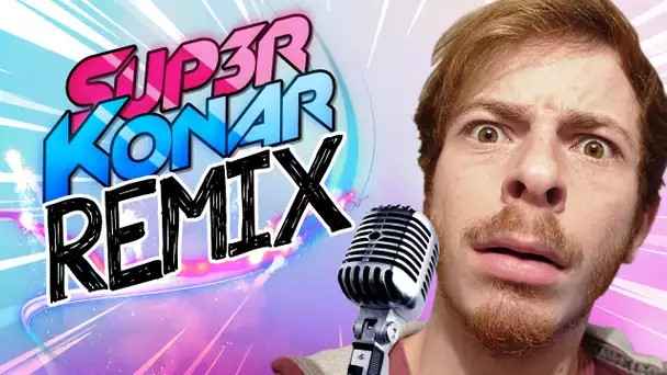 SUP3R KONAR REMIX - MON HOMME IDÉAL !
