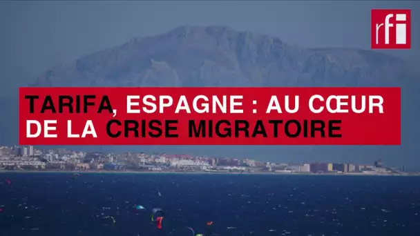 Tarifa, Espagne : au cœur de la crise migratoire