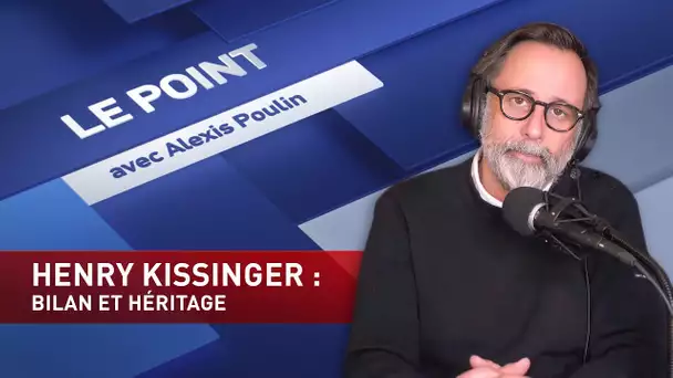 LE POINT AVEC ALEXIS POULIN : Henry Kissinger, bilan et héritage