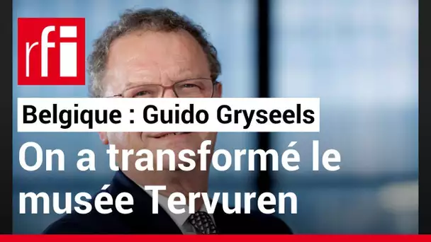 Guido Gryseels (Belgique): «On a réussi ces 20 dernières années la transformation du musée Tervuren»