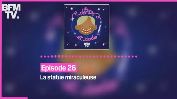 Episode 26 : La statue miraculeuse - Les dents et dodo