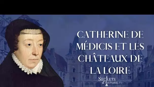 Secrets d'Histoire - Catherine de Médicis, l'intrigante des châteaux de la Loire (Intégrale)