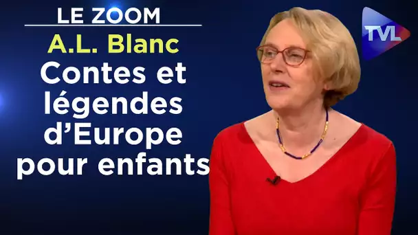 Contes et légendes d’Europe pour vos enfants ! - Le Zoom - Anne-Laure Blanc - TVL
