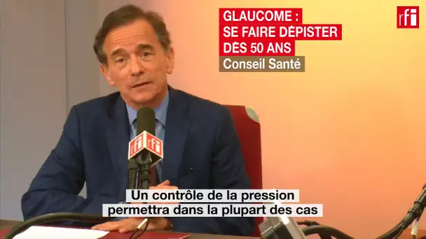 Glaucome : se faire dépister dès 50 ans