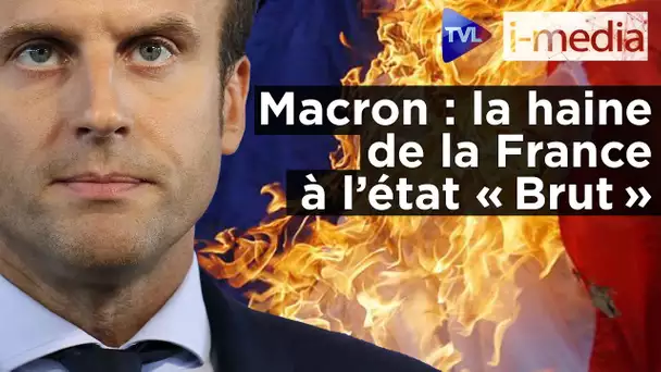 [Sommaire] I-Média n°326 – Macron : la haine de la France à l’état « Brut »