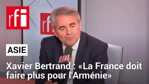 Xavier Bertrand, président des Hauts-de-France «La France doit faire plus pour l'Arménie»