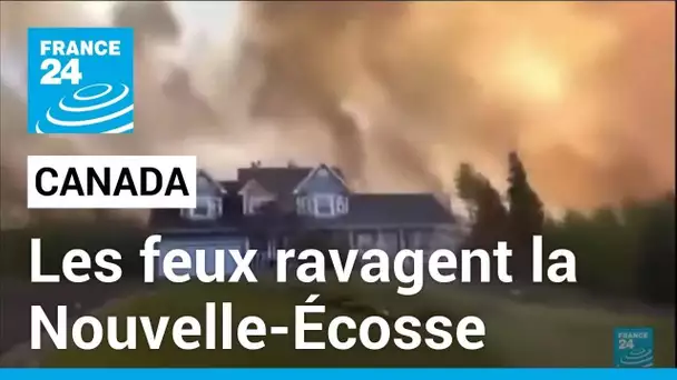 Canada : les feux ravagent la Nouvelle-Écosse • FRANCE 24