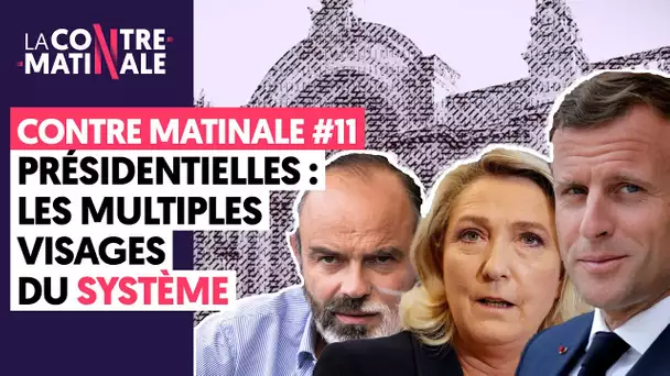 PRESIDENTIELLES 2022 : LES MULTIPLES VISAGES DU SYSTEME | CONTRE-MATINALE #11