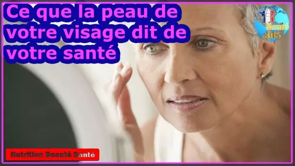 Ce que la peau de votre visage dit de votre santé|Nutrition Beauté Santé