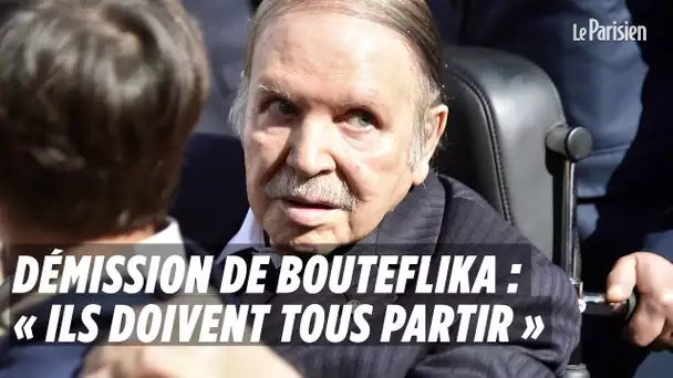 Démission de Bouteflika : « Ils doivent tous partir »