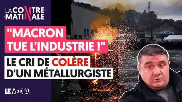 "MACRON TUE L'INDUSTRIE !" LE CRI DE COLÈRE D'UN MÉTALLURGISTE