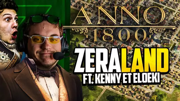 Anno 1800 #30 (ft. Kenny et Eloeki) : ZERALAND