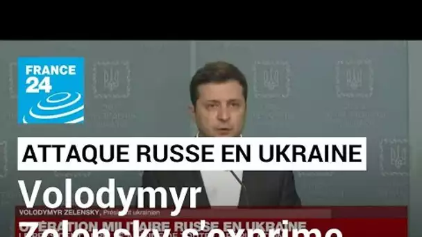 REPLAY - Le président ukrainien Volodymyr Zelensky s'exprime après le début de l'offensive russe