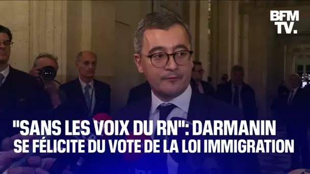 "Un texte adopté sans les voix du RN": Gérald Darmanin se félicite du vote de la loi immigration