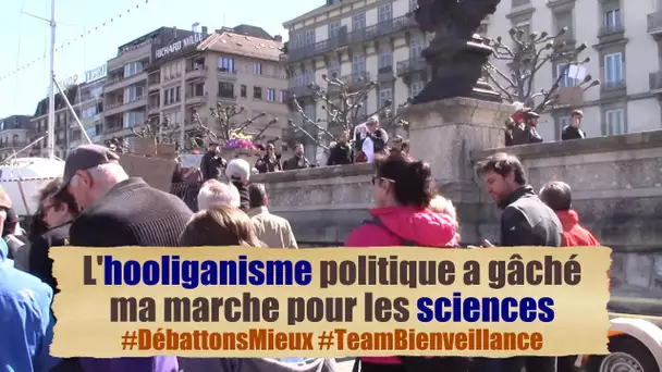 L'hooliganisme politique a gâché ma marche pour les sciences | My4Cents (Genève)