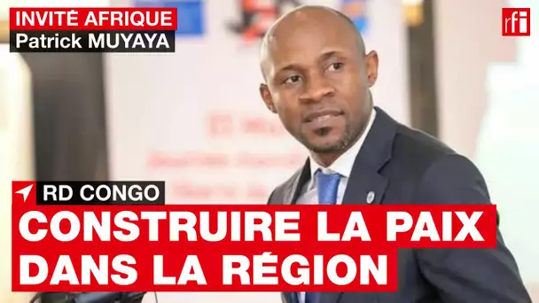 RDC - Patrick Muyaya : « Le temps est venu de construire une relation de paix dans la région » • RFI