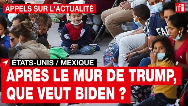 États-Unis / Mexique : après le mur de Trump, que veut Biden ?