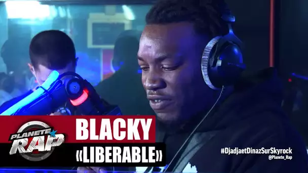 [Exclu] Blacky "Libérable" #PlanèteRap