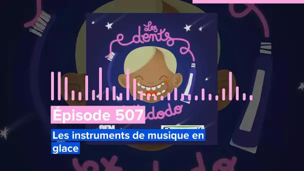 Les dents et dodo - Épisode 507 : Les instruments de musique en glace