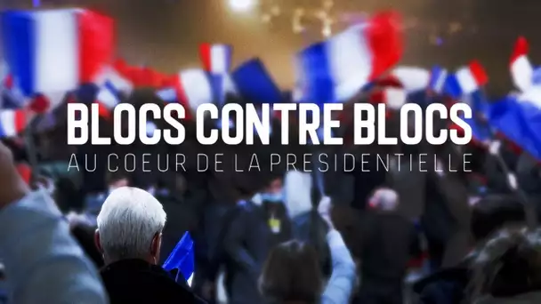 Blocs contre blocs : au coeur de la présidentielle 2022