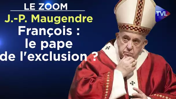 François : le pape de l'exclusion ? - Le Zoom - Jean-Pierre Maugendre - TVL