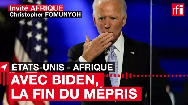 Avec Biden, la fin du mépris  - Chris Fomunyoh #InvitéAfrique