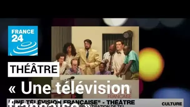 Théâtre : "Une télévision française", une fresque historique sur la privatisation de TF1