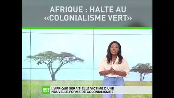Afrique : halte au «colonialisme vert»