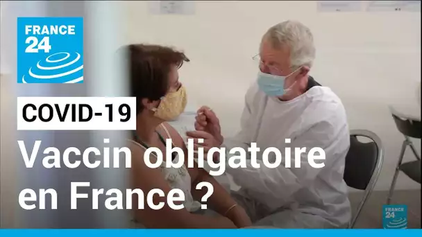 Covid-19 en France : le gouvernement écarte toute obligation vaccinale • FRANCE 24