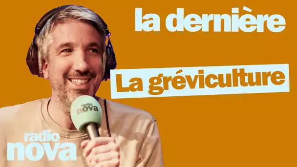 La gréviculture - La chronique de Guillaume Meurice dans "La dernière"