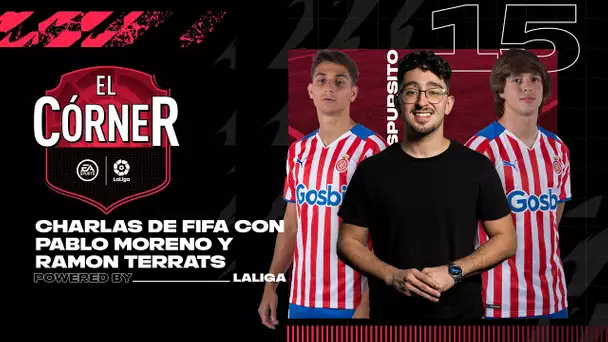 #15 El Córner de LaLiga: PABLO MORENO y RAMON TERRATS del GIRONA FC hacen el ITEM del otro y TOTW!