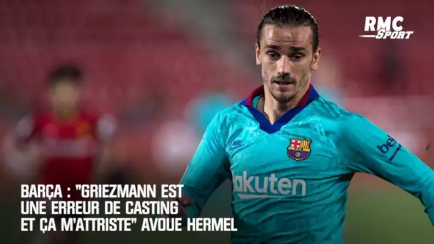 Barça : "Griezmann est une erreur de casting et ça m'attriste" avoue Hermel