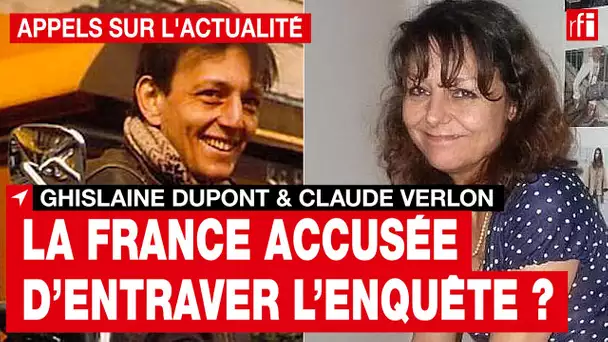 Ghislaine Dupont & Claude Verlon : la France accusée d'entraver l'enquête ?