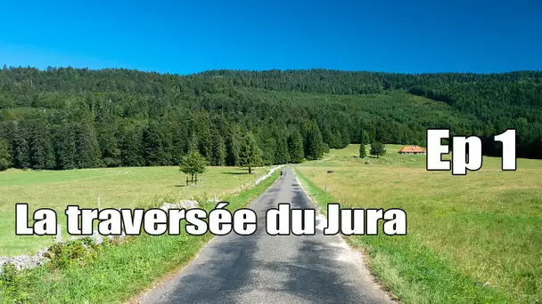 La traversée du Jura :  Ep 01