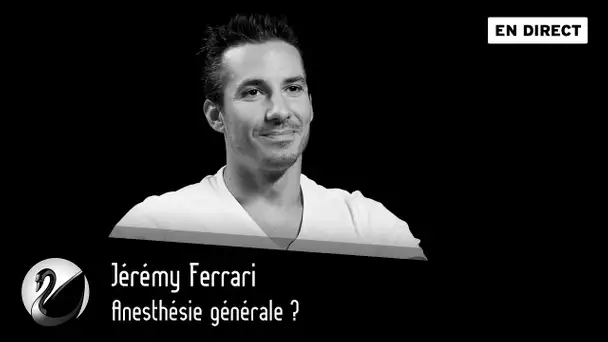 Anesthésie générale ? Jérémy Ferrari [EN DIRECT]